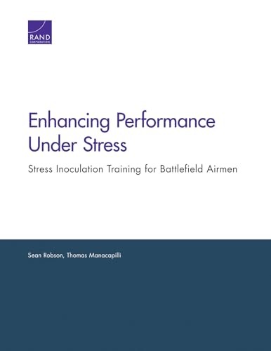 Enhancing Performance Under Stress: Stress Inoculation Training for Battlefield Airmen von RAND Corporation