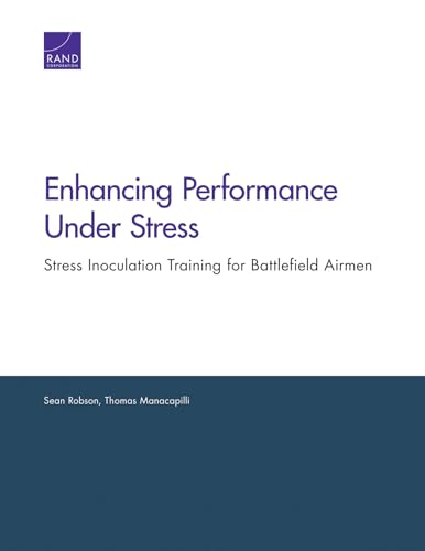 Enhancing Performance Under Stress: Stress Inoculation Training for Battlefield Airmen von Rand