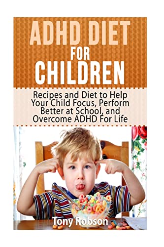 ADHD Diet For Children: Recipes and Diet to Help Your Child Focus, Perform Better at School, and Overcome ADHD For Life von CREATESPACE