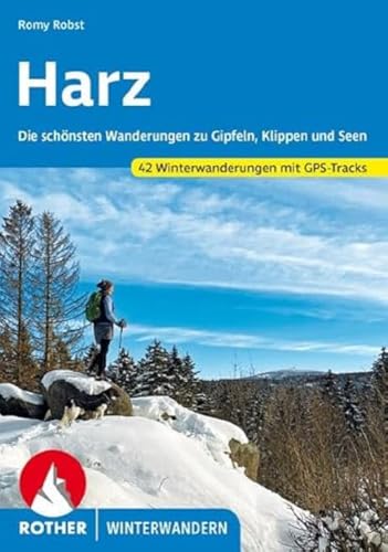 Harz: Die schönsten Wanderungen zu Gipfeln, Klippen und Seen. 42 Winterwanderungen mit GPS-Tracks (Rother Winterwandern)