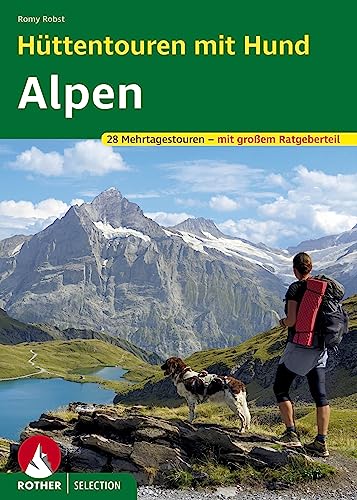 Hüttentouren mit Hund Alpen: 28 Mehrtagestouren. Mit GPS-Tracks. Mit großem Ratgeberteil (Rother Selection)