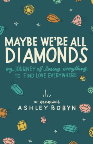 Maybe We're All Diamonds: My Journey of Losing Everything to Find Love Everywhere