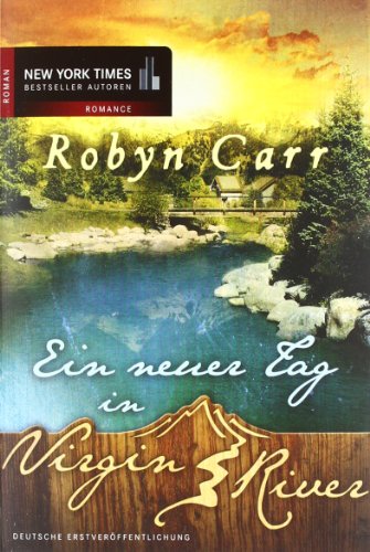 Ein neuer Tag in Virgin River: Roman. Deutsche Erstausgabe