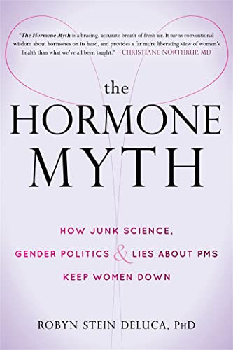 The Hormone Myth: How Junk Science, Gender Politics & Lies About PMS Keep Women Down von New Harbinger