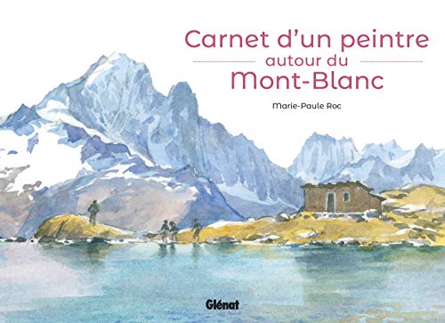 Carnet d'un peintre autour du Mont-Blanc von GLENAT