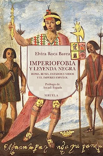 Imperiofobia y leyenda negra: Roma, Rusia, Estados Unidos y el Imperio español (Biblioteca de Ensayo / Serie mayor, Band 130) von Siruela