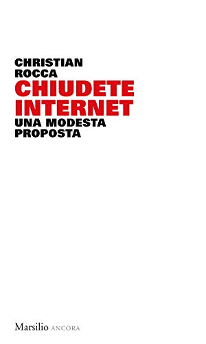 Chiudete internet. Una modesta proposta (Ancora) von ANCORA