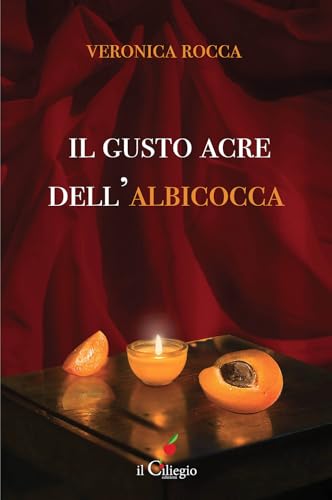 Il gusto acre dell'albicocca (Narrativa) von Il Ciliegio