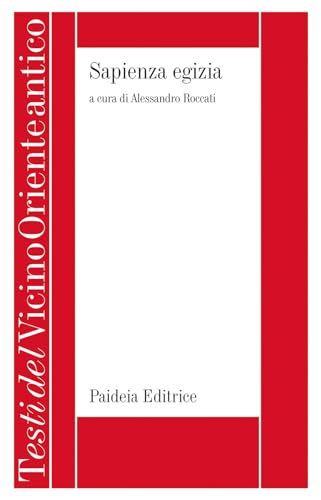 Sapienza egizia. La letteratura educativa in Egitto durante il II millennio a.C. (Testi del Vicino Oriente antico) von Paideia