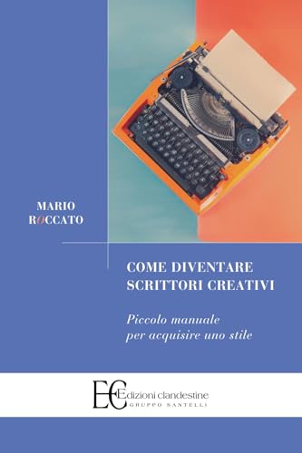 Come diventare scrittori creativi. Piccolo manuale per acquisire uno stile (Saggistica) von Edizioni Clandestine
