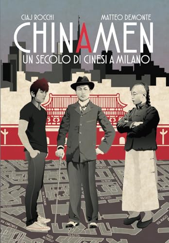 CHINAMEN: Un secolo di cinesi a Milano (Quartieri) von Ciaj Rocchi & Matteo Demonte