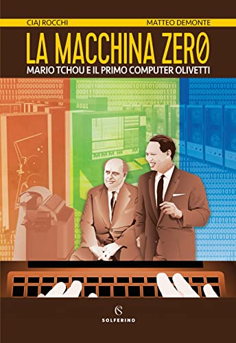 La macchina zero. Mario Tchou e il primo computer Olivetti von Solferino