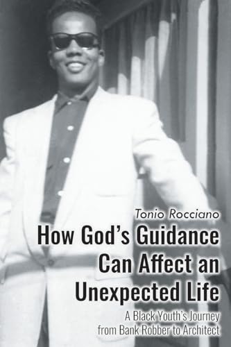 How God's Guidance Can Affect an Unexpected Life: A Black Youth's Journey from Bank Robber to Architect How God's Guidance Can Affect an Unexpected Life: A Black Youth's Journey from Bank Robber to Architect von Urlink Print & Media, LLC