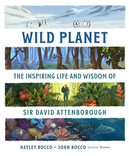 Wild Planet: The Inspiring Life and Wisdom of Sir David Attenborough