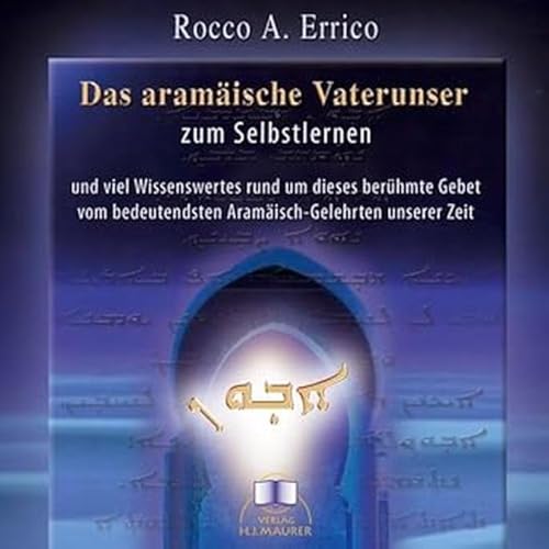 Das aramäische Vaterunser. CD: Das aramäische Vaterunser zum Selbstlernen und viel Wissenswertes rund um diese berühmte Gebet vom bedeutensten Aramäisch-Gelehrten unserer Zeit von Nietsch Hans Verlag