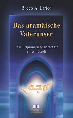 Das aramäische Vaterunser: Jesu ursprüngliche Botschaft entschlüsselt von Nietsch Hans Verlag
