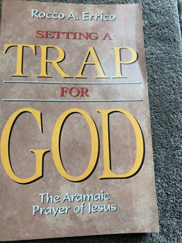 Setting a Trap for God: The Aramaic Prayer of Jesus