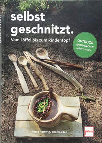 Selbstgeschnitzt - vom Löffel bis zum Rindentopf: Bushcraft-Küchensachen selber machen