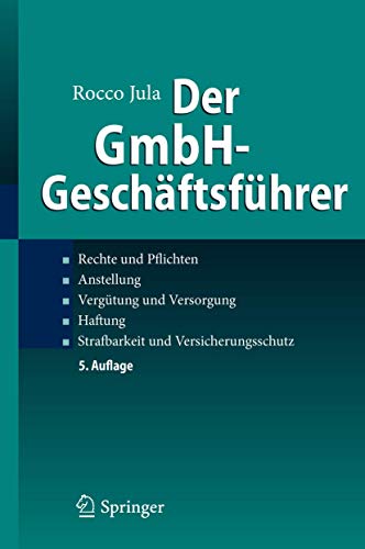 Der GmbH-Geschäftsführer: Rechte und Pflichten, Anstellung, Vergütung und Versorgung, Haftung, Strafbarkeit und Versicherungsschutz Der GmbH-Geschäftsführer: Rechte und Pflichten, Anstellung, Vergütung und Versorgung, Haftung, Strafbarkeit und Versicherungsschutz