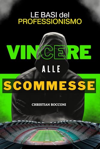 Come Vincere alle Scommesse sul Calcio!: Tutta la Verità di un Professionista delle Scommesse von Independently published