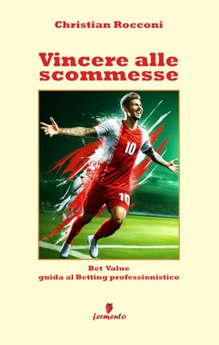 Vincere alle scommesse: Bet Value - Guida al Betting professionistico von Fermento