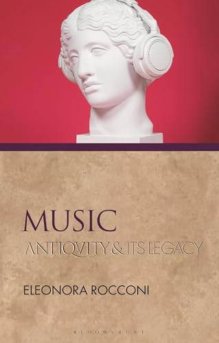 Music: Antiquity and Its Legacy (Ancients and Moderns) von Bloomsbury Academic