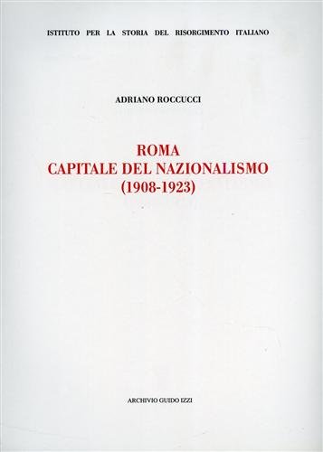 Roma capitale del nazionalismo (1908-1923) (Ist. storia del Risorg. italiano. Memorie) von Archivio Izzi