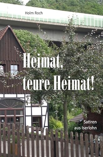 Heimat, teure Heimat!: Satiren aus Iserlohn