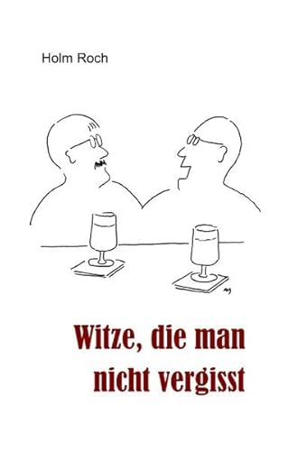 Witze, die man nicht vergisst: Zum Schmunzeln und zum Weitererzählen