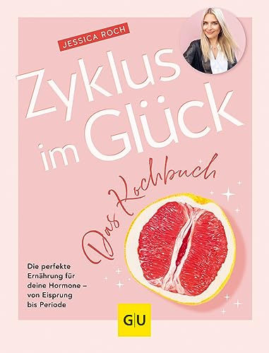 Zyklus im Glück - Das Kochbuch: Die perfekte Ernährung für deine Hormone - von Eisprung bis Periode (GU Gesundheit) von Gräfe und Unzer