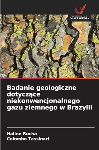 Badanie geologiczne dotyczace niekonwencjonalnego gazu ziemnego w Brazylii von Wydawnictwo Nasza Wiedza