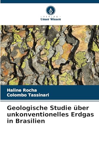 Geologische Studie über unkonventionelles Erdgas in Brasilien: DE von Verlag Unser Wissen