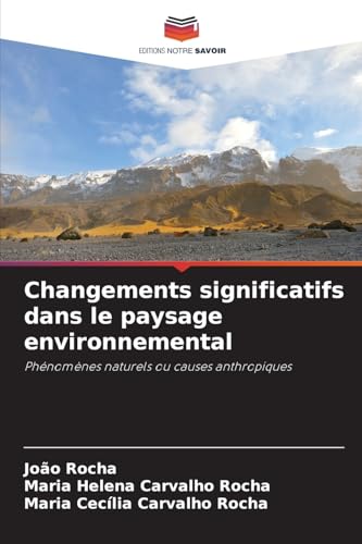 Changements significatifs dans le paysage environnemental: Phénomènes naturels ou causes anthropiques von Editions Notre Savoir