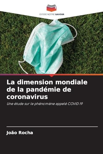 La dimension mondiale de la pandémie de coronavirus: Une étude sur le phénomène appelé COVID 19 von Editions Notre Savoir
