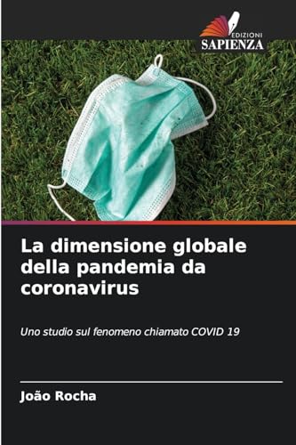 La dimensione globale della pandemia da coronavirus: Uno studio sul fenomeno chiamato COVID 19 von Edizioni Sapienza