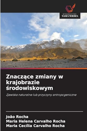Znacz¿ce zmiany w krajobrazie ¿rodowiskowym: Zjawiska naturalne lub przyczyny antropogeniczne von Wydawnictwo Nasza Wiedza