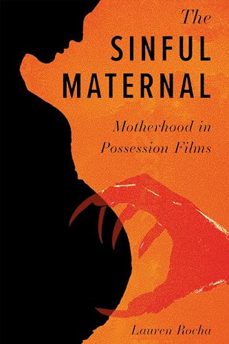 The Sinful Maternal: Motherhood in Possession Films (Horror and Monstrosity Studies Series) von University Press of Mississippi