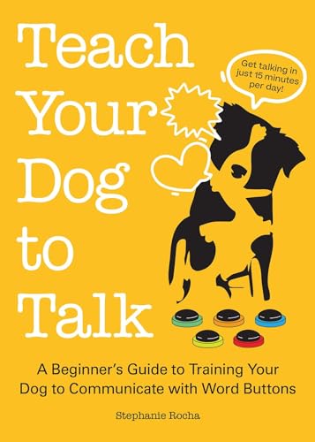 Teach Your Dog to Talk: A Beginner's Guide to Training Your Dog to Communicate with Word Buttons von Ulysses Press