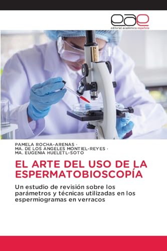 EL ARTE DEL USO DE LA ESPERMATOBIOSCOPÍA: Un estudio de revisión sobre los parámetros y técnicas utilizadas en los espermiogramas en verracos von Editorial Académica Española