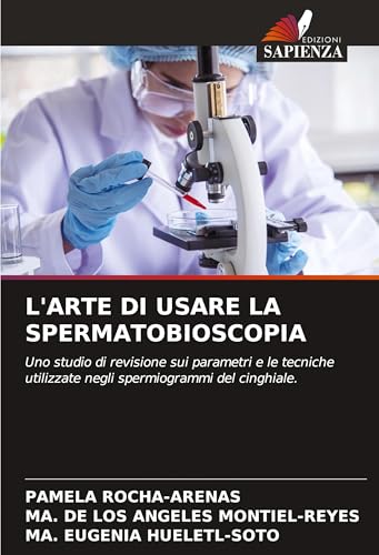L'ARTE DI USARE LA SPERMATOBIOSCOPIA: Uno studio di revisione sui parametri e le tecniche utilizzate negli spermiogrammi del cinghiale. von Edizioni Sapienza