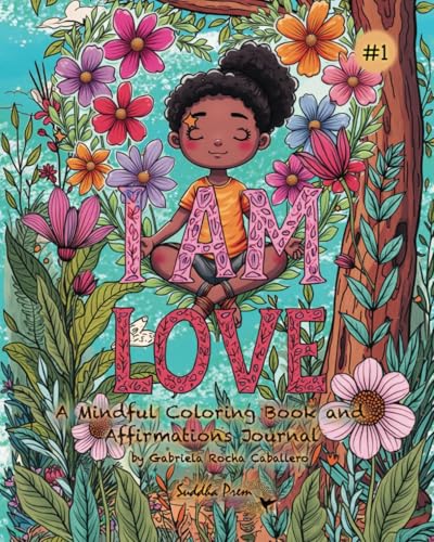 I AM LOVE: A Mindful Coloring Book and Affirmations Journal von Independently published
