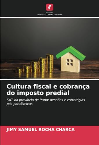 Cultura fiscal e cobrança do imposto predial: SAT da província de Puno: desafios e estratégias pós-pandémicas von Edições Nosso Conhecimento