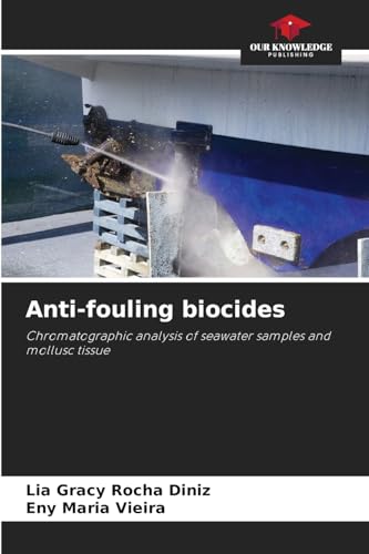 Anti-fouling biocides: Chromatographic analysis of seawater samples and mollusc tissue von Our Knowledge Publishing