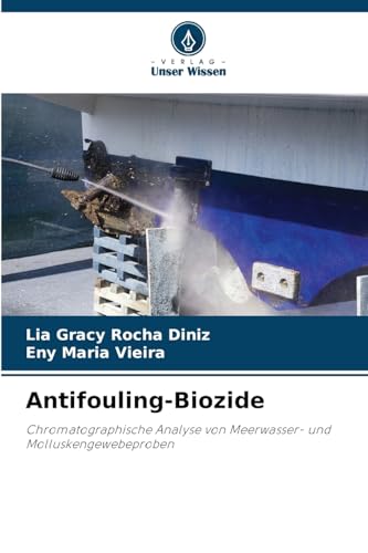 Antifouling-Biozide: Chromatographische Analyse von Meerwasser- und Molluskengewebeproben von Verlag Unser Wissen