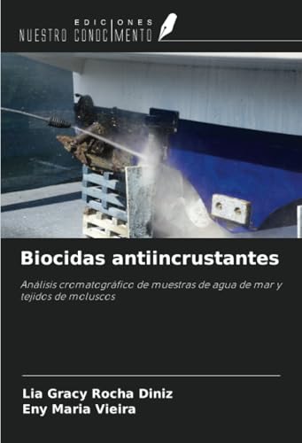 Biocidas antiincrustantes: Análisis cromatográfico de muestras de agua de mar y tejidos de moluscos von Ediciones Nuestro Conocimiento
