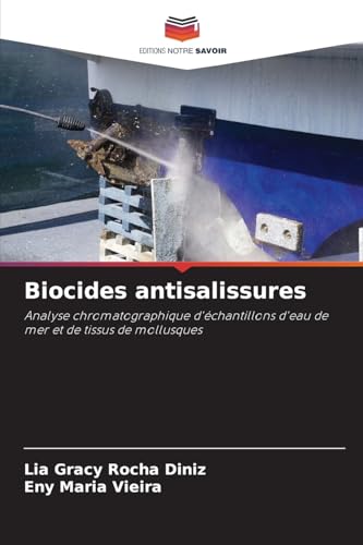 Biocides antisalissures: Analyse chromatographique d'échantillons d'eau de mer et de tissus de mollusques von Editions Notre Savoir