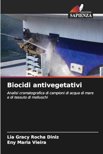 Biocidi antivegetativi: Analisi cromatografica di campioni di acqua di mare e di tessuto di molluschi von Edizioni Sapienza