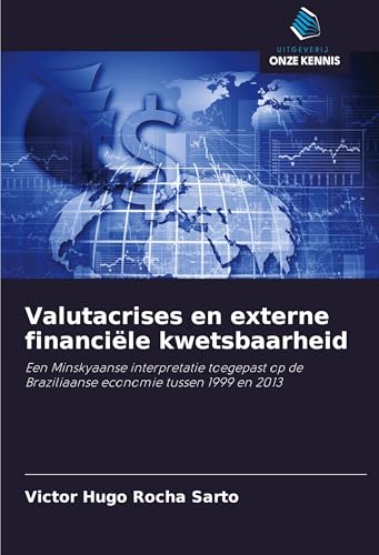 Valutacrises en externe financiële kwetsbaarheid: Een Minskyaanse interpretatie toegepast op de Braziliaanse economie tussen 1999 en 2013 von Uitgeverij Onze Kennis