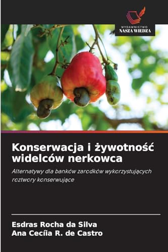 Konserwacja i ¿ywotno¿¿ widelców nerkowca: Alternatywy dla banków zarodków wykorzystuj¿cych roztwory konserwuj¿ce von Wydawnictwo Nasza Wiedza