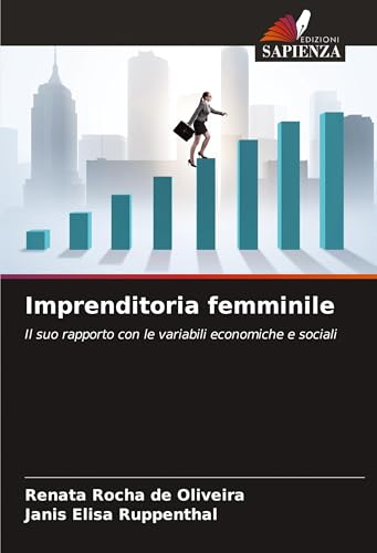 Imprenditoria femminile: Il suo rapporto con le variabili economiche e sociali von Edizioni Sapienza